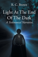 Light At The End Of The Dark - A Testimonial Narrative B0GSSPWG3Z Book Cover