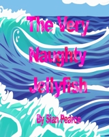 The VERY Naughty Jellyfish 1739408802 Book Cover