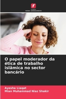 O papel moderador da ética de trabalho islâmica no sector bancário (Portuguese Edition) 6208406374 Book Cover