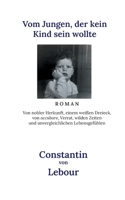 Vom Jungen, der kein Kind sein wollte: Von nobler Herkunft, einem wei?en Dreieck, von accubare, Verrat, wilden Zeiten und unvergleichlichen Lebensgef? 3752661011 Book Cover