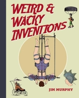 Weird and Wacky Inventions 1616084758 Book Cover