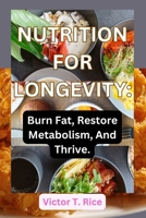 Nutrition for Longevity: Burn Fat, Restore Metabolism, And Thrive. B0CS6GHB3G Book Cover