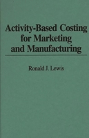 Activity-Based Costing for Marketing and Manufacturing 0899308015 Book Cover