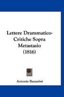 Lettere Drammatico-Critiche Sopra Metastasio (1816) 1160178631 Book Cover