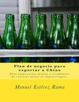 Plan de Negocio para Exportar a China : Para Empresarios Activos y Estudiantes de Carreras Afines Al Import/export 1518717365 Book Cover