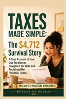 Taxes Made Simple: The $4,712 Survival Story: A True Account of How to Manage Freelancer Taxes, IRS Debt, and Financial Peace (Smart Saver Saturday – ... minimalist living & frugal living stories) B0GK5LLH9Q Book Cover