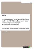 Schutzauftrag bei Kindeswohlgefährdung nach § 8a SGB VIII. Das Erfordernis einer Gefährdungseinschätzung in Kindertageseinrichtungen: Vorstellung ... im Rahmen einer Fallstudie 3668622264 Book Cover