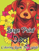 Large print dog coloring book for adult: A Dog Coloring Pages For Adult, Beautiful Designs And Illustrations To Color B09TF4F8GT Book Cover
