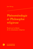 Phenomenologie Et Philosophie Religieuse: Etude Sur La Theorie De La Connaissance Religieuse (Etudes D'histoire Et De Philosophie Religieuses, 15) 2406161641 Book Cover