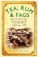 Tea, Rum and Fags: Sustaining Tommy 1914-18 075245000X Book Cover