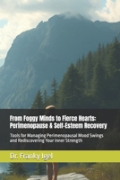 From Foggy Minds to Fierce Hearts: Perimenopause & Self-Esteem Recovery: Tools for Managing Perimenopausal Mood Swings and Rediscovering Your Inner Strength B0F3WQTBNQ Book Cover