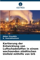Kartierung der Entwicklung von Luftschadstoffen in einem wachsenden städtischen Umfeld mithilfe von GIS (German Edition) 6630309375 Book Cover