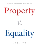 Property v. Equality: America's Enduring Political Rivalry 1684988071 Book Cover