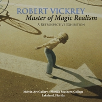 Robert Vickrey: Master of Magic Realism 0578169002 Book Cover