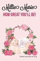 Millie Marie, how great you'll be! 1777986540 Book Cover