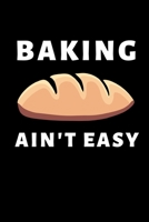 Baking Ain't Easy: Funny Bread Lovers Notebook/Journal (6 X 9) 1696079802 Book Cover