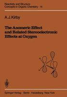 Anomeric Effect and Related Stereoelectronic Effects at Oxygen (Reactivity and Structure) 3642686788 Book Cover