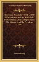 Rabbinical Vocabulary With List Of Abbreviations, And An Analysis Of The Grammar, Adapted Expressly For The Mishna, And The Perushim 0548887462 Book Cover