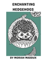 Enchanting Hedgehogs: An Adult Coloring Adventure: Coloring book for hedgehog lovers B0CLHMN2RX Book Cover