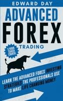 Advanced Forex Trading: Learn the Advanced Forex Investing Strategies the Professionals Use to Make Life Changing Money B08DBZDFT1 Book Cover