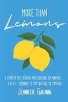 More Than Lemons: A Story of Grit, Healing and Choosing Joy Anyway...A Gentle Reminder to Stop Waiting for Someday B0G3LMLDHJ Book Cover