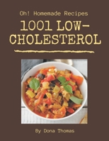 Oh! 1001 Homemade Low-Cholesterol Recipes: A Homemade Low-Cholesterol Cookbook You Will Need B08L3NW94G Book Cover