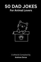 50 Dad Jokes: For Animal Lovers B0CFCJ2JP9 Book Cover