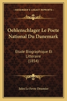 Oehlenschlager Le Poete National Du Danemark (1854) 1160218277 Book Cover