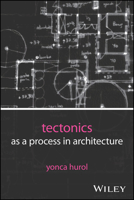 Tectonics as a Process in Architecture 1394329229 Book Cover