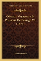 Oiseaux Voyageurs Et Poissons De Passage V1 (1875) 1160219060 Book Cover