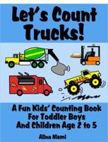 Let's Count Trucks: A Fun Kids' Counting Book for Toddler Boys and Children Age 2 to 5 (Let's Count Series) 1937371034 Book Cover