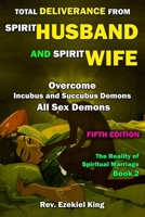 Total Deliverance From Spirit Husband And Spirit Wife: Overcome Incubus and Succubus Demons, All Sex Demons of The Night (The Reality of Spiritual Marriage) B0DRW57KYH Book Cover