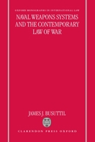 Naval Weapons Systems and the Contemporary Law of War (Oxford Monographs in International Law) 0198265743 Book Cover