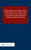 Predictability of 'Public Policy' in Article V of the New York Convention under Mainland China's Judicial Practice 9041167439 Book Cover