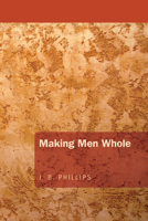 Making men whole 000622511X Book Cover