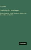 Geschichte der Eisenbahnen: Entwicklung und jetzige Gestaltung sämmtlicher Eisenbahnnetze der Erde 3386438490 Book Cover