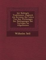 Ber Bedingte Traditionen: Zugleich ALS Revision Der Lehre Von Den Wirkungen Der Bedingungen Bei Vertr Gen Im Allgemeinen 1249463343 Book Cover