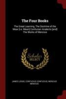 The Four Books: Confucian Analects, the Great Learning, the Doctrine of the Mean, and the Works of Mencius; With English Translation and Notes (Classic Reprint) 1015404790 Book Cover