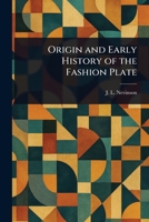 Origin and Early History of the Fashion Plate 1023317494 Book Cover