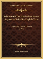 Relations of the Elizabethan Sonnet Sequences to Earlier English Verse: Especially that of Chaucer 1161741402 Book Cover