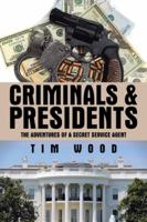 Criminals & Presidents: The Adventures of a Secret Service Agent 1504983696 Book Cover