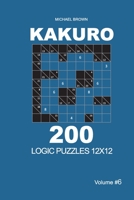 Kakuro - 200 Logic Puzzles 12x12 (Volume 6) 1656788160 Book Cover