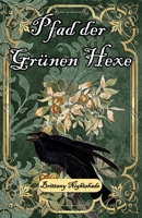 Pfad der Grünen Hexe: Zauberei und Hexerei für Anfänger, Grüne Magie und Wicca B0C2RX8P8H Book Cover