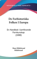 De Forhistoriska Folken I Europa: En Handbok I Jamforande Fornkunskap (1880) 1160996423 Book Cover