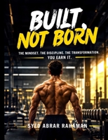 BUILT, NOT BORN: How Ordinary People Construct Extraordinary Ability B0HJ4ZK3N5 Book Cover