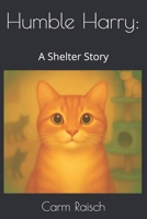 Humble Harry:: A Shelter Story B0FTCNL8DC Book Cover