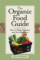The Organic Food Guide: How to Shop Smarter and Eat Healthier 0762730692 Book Cover