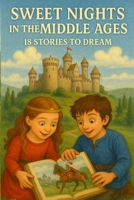SWEET NIGHTS IN THE MIDDLE AGES : 18 STORIES TO DREAM B0FM3QPZ2W Book Cover