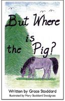 But Where is the Pig? 0982425317 Book Cover