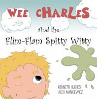 Wee Charles and the Flim Flam Spitty Witty 099708443X Book Cover